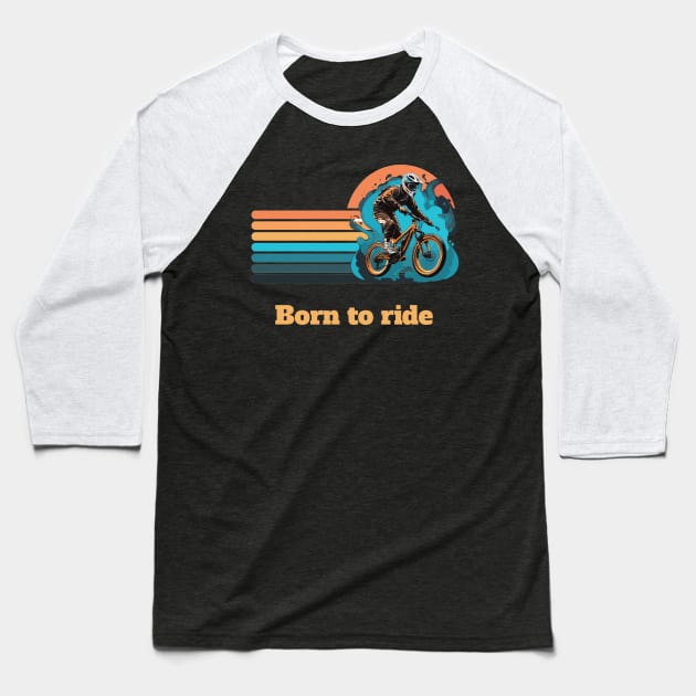 Born to ride Baseball T-Shirt by BishBashBosh